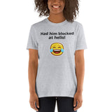 Had him blocked at hello! - Short-Sleeve Unisex T-Shirt