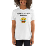 Had him blocked at hello! - Short-Sleeve Unisex T-Shirt