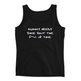 Mommy needs some shut the F**k up time - Ladies' Tank